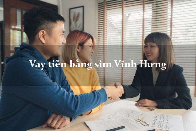 Vay tiền bằng sim Vĩnh Hưng Long An Vay tiền bằng sim Vĩnh Hưng Long An