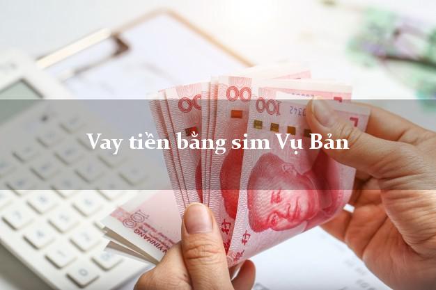 Vay tiền bằng sim Vụ Bản Nam Định Vay tiền bằng sim Vụ Bản Nam Định