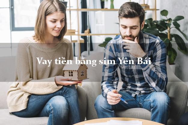 Vay tiền bằng sim Yên Bái Vay tiền bằng sim Yên Bái