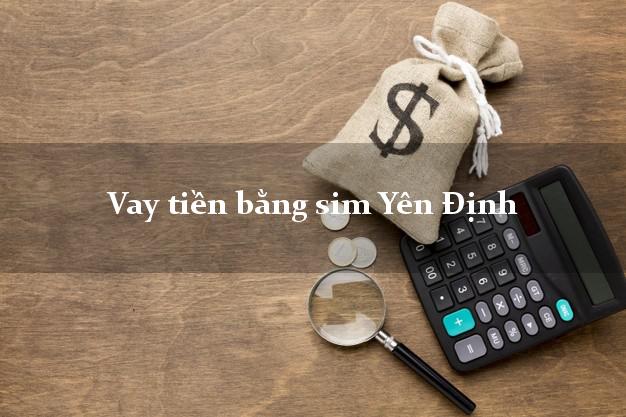 Vay tiền bằng sim Yên Định Thanh Hóa Vay tiền bằng sim Yên Định Thanh Hóa