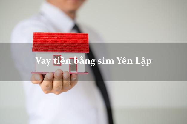 Vay tiền bằng sim Yên Lập Phú Thọ Vay tiền bằng sim Yên Lập Phú Thọ