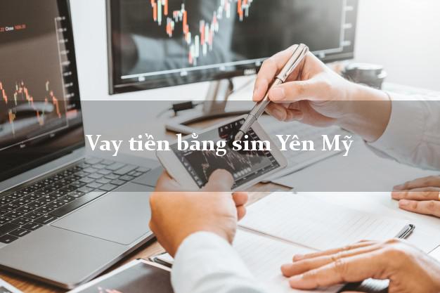 Vay tiền bằng sim Yên Mỹ Hưng Yên Vay tiền bằng sim Yên Mỹ Hưng Yên