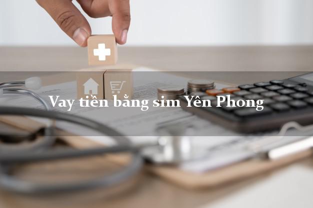 Vay tiền bằng sim Yên Phong Bắc Ninh Vay tiền bằng sim Yên Phong Bắc Ninh