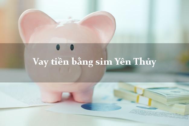 Vay tiền bằng sim Yên Thủy Hòa Bình Vay tiền bằng sim Yên Thủy Hòa Bình